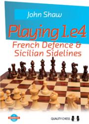 Playing 1.e4 - French Defence and Sicilian Sidelines (hardcover) by John Shaw